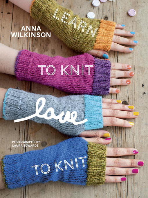 Title details for Learn to Knit, Love to Knit by Anna Wilkinson - Wait list